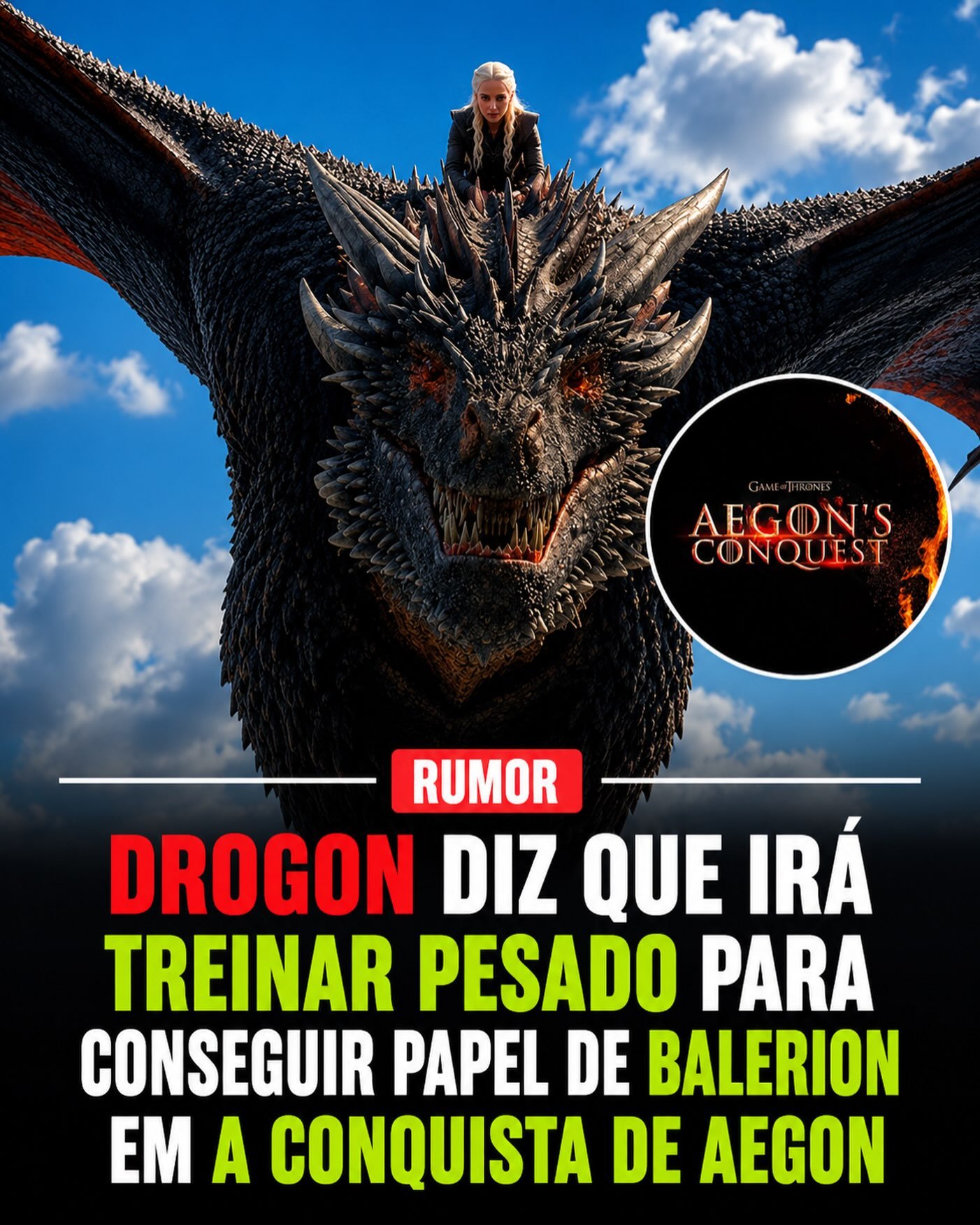 Photo shared by GOTBR - Game Of Thrones Brasil on September 02, 2026 tagging @eusouokhal, and @u42oficial. May be a meme of text that says 'AEGON'S AEGON'S CONQUEST RUMOR DROGON DIZ QUE IRÁ TREINAR PESADO PARA CONSEGUIR PAPEL DE BALERION EM A CONQUISTA DE AEGON'.