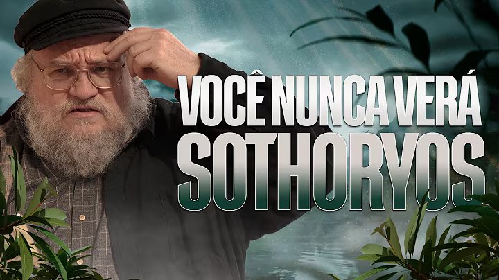 George R.R. Martin NUNCA explicará os mistérios de Sothoros